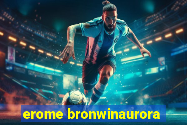 erome bronwinaurora